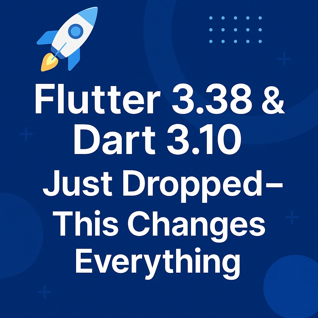 🚀 Flutter 3.38 & Dart 3.10 Are Here — And This Release Is a Game-Changer